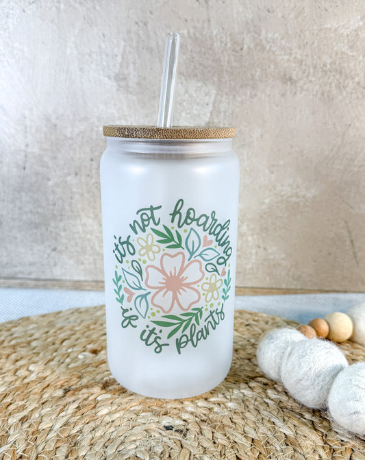 NOT HOARDING IF IT’S PLANTS GLASS TUMBLER