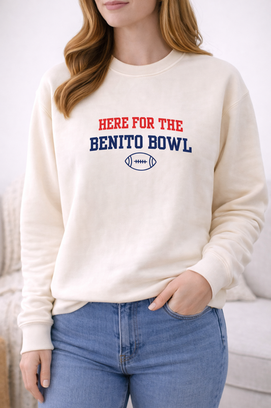HERE FOR THE BENITO BOWL SWEATSHIRT